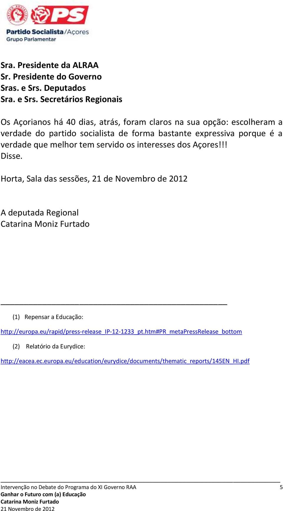 Horta, Sala das sessões, 21 de Novembro de 2012 A deputada Regional (1) Repensar a Educação: http://europa.