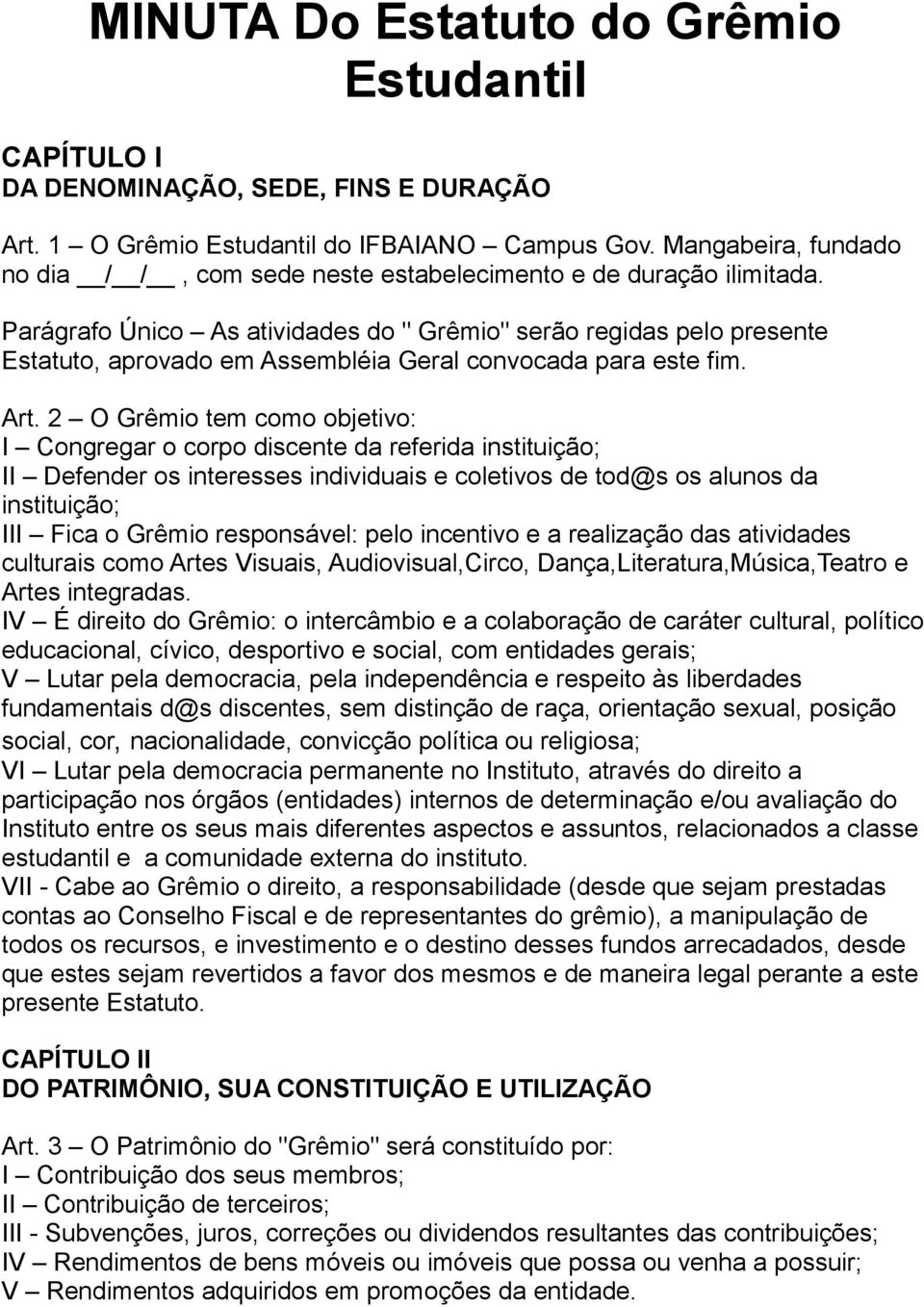 Parágrafo Único As atividades do " Grêmio" serão regidas pelo presente Estatuto, aprovado em Assembléia Geral convocada para este fim. Art.