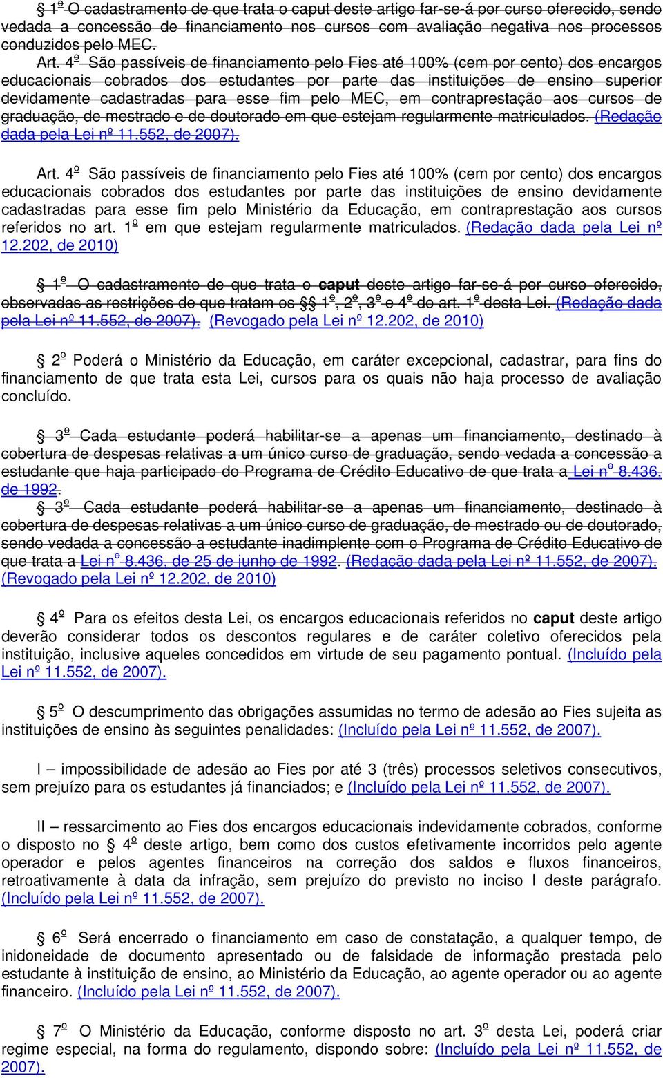 fim pelo MEC, em contraprestação aos cursos de graduação, de mestrado e de doutorado em que estejam regularmente matriculados. (Redação dada pela Lei nº 11.552, de 2007). Art.