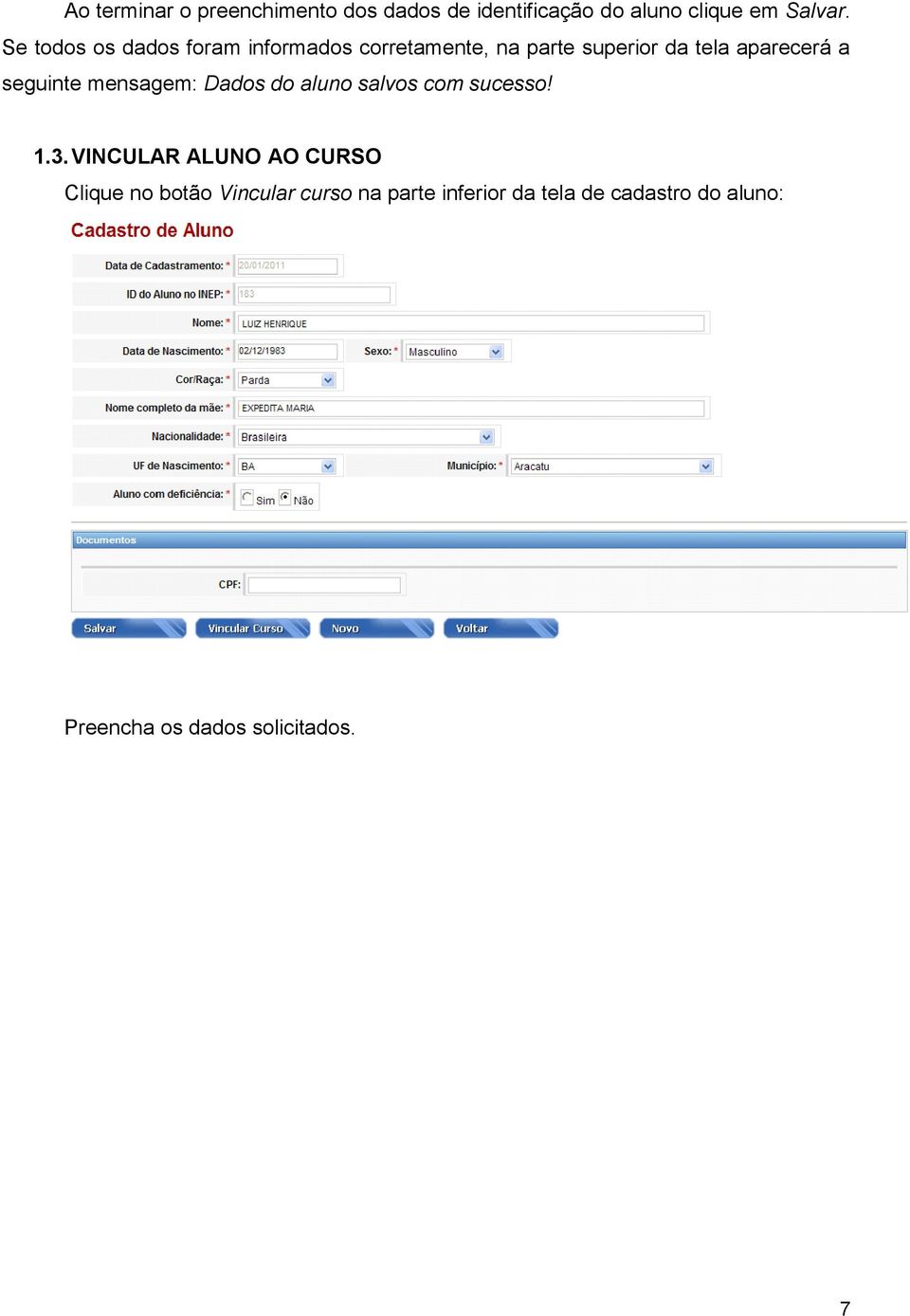 seguinte mensagem: Dados do aluno salvos com sucesso! 1.3.