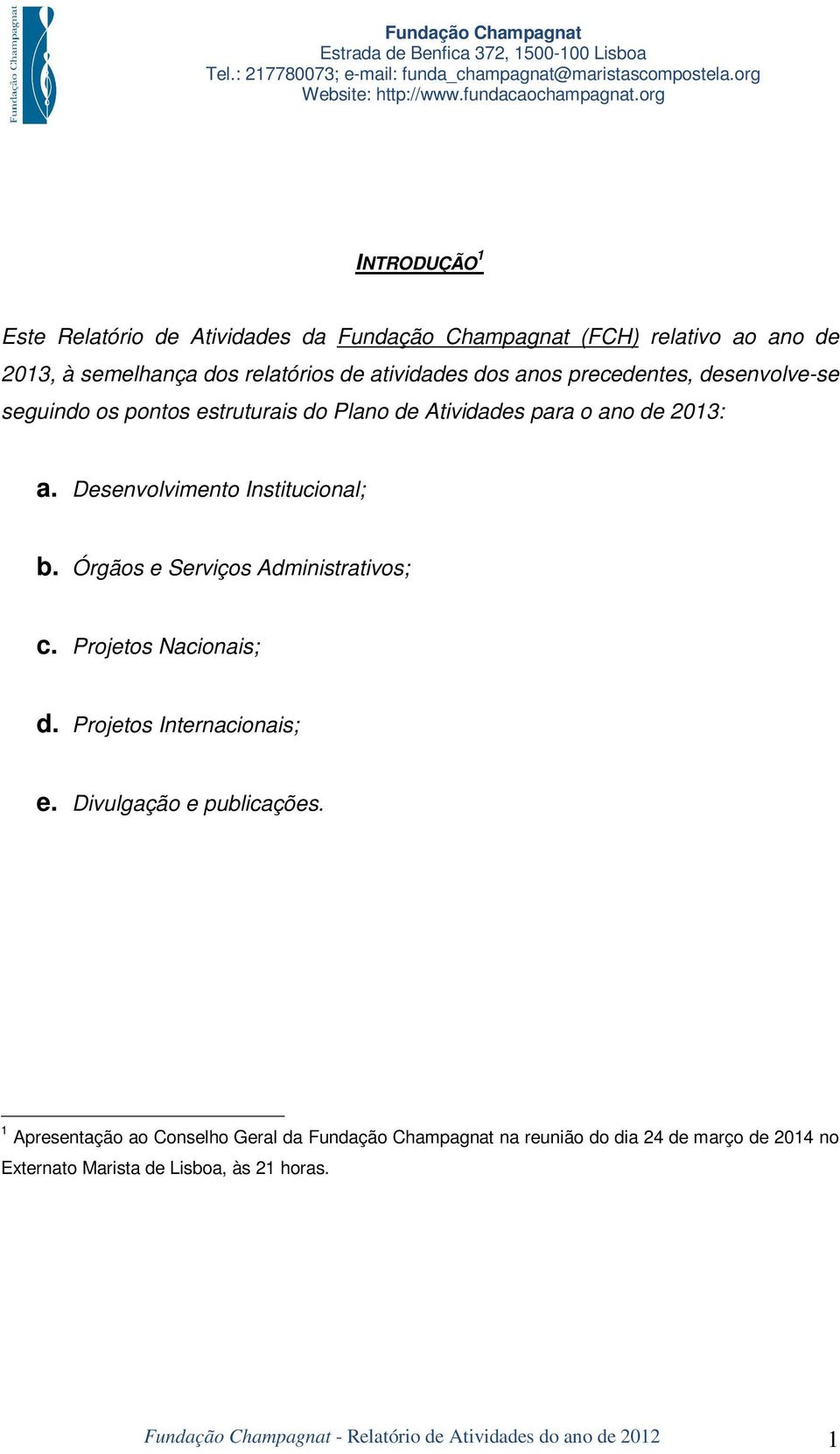 Órgãos e Serviços Administrativos; c. Projetos Nacionais; d. Projetos Internacionais; e. Divulgação e publicações.