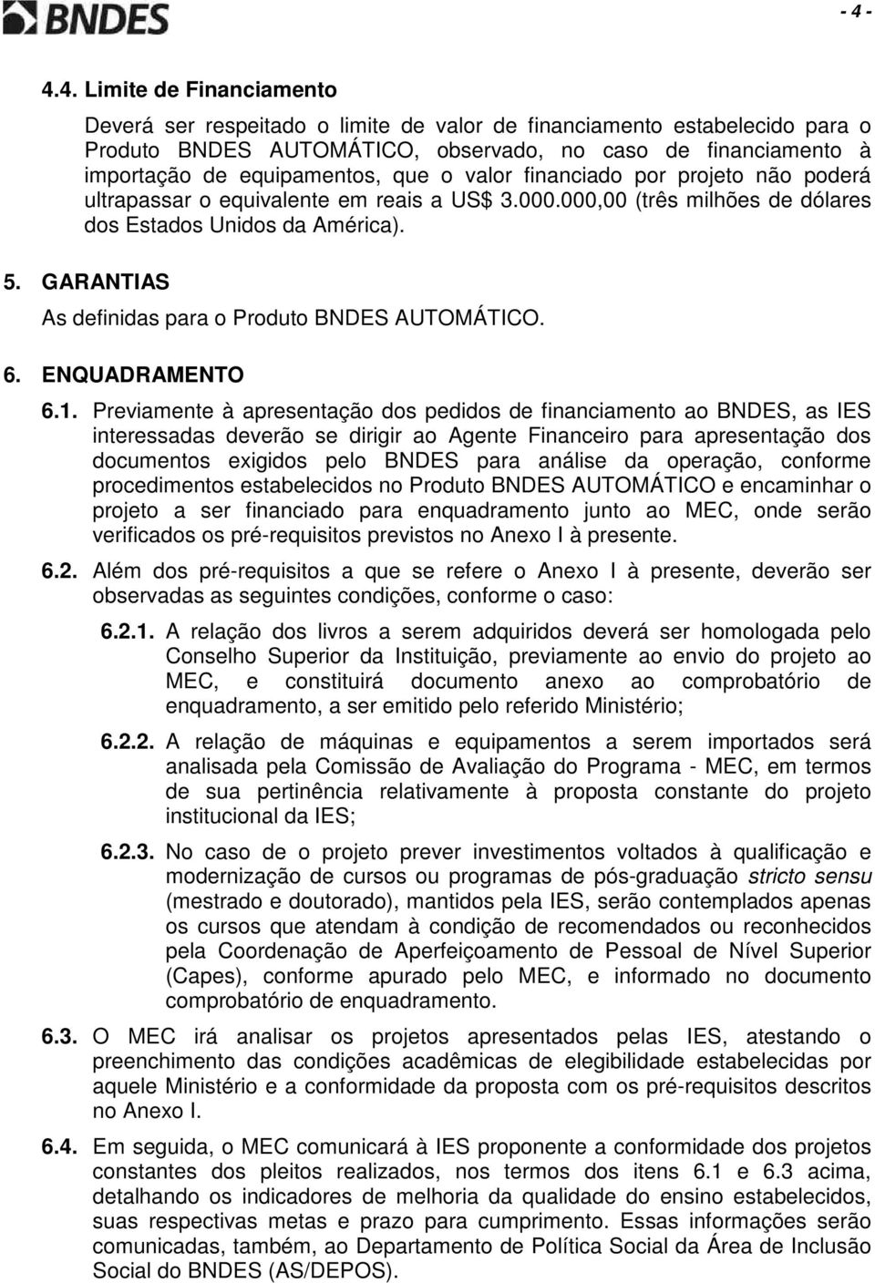 GARANTIAS As definidas para o Produto BNDES AUTOMÁTICO. 6. ENQUADRAMENTO 6.1.