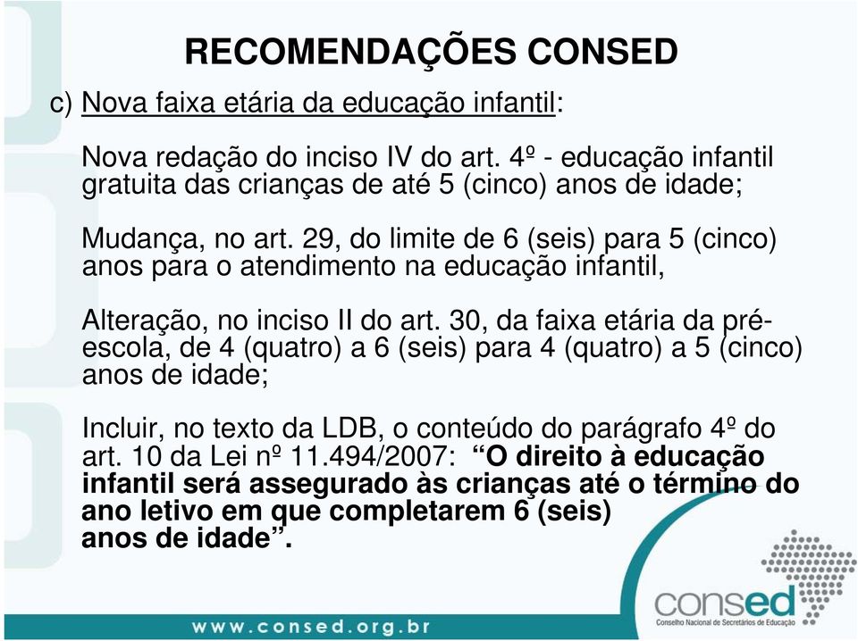 29, do limite de 6 (seis) para 5 (cinco) anos para o atendimento na educação infantil, Alteração, no inciso II do art.