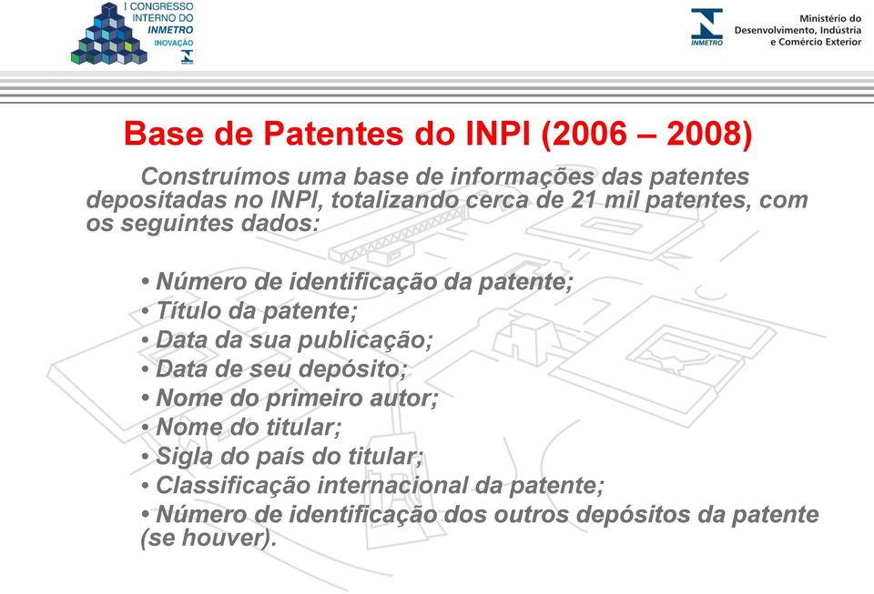 patente; Data da sua publicação; Data de seu depósito; Nome do primeiro autor; Nome do titular; Sigla do país