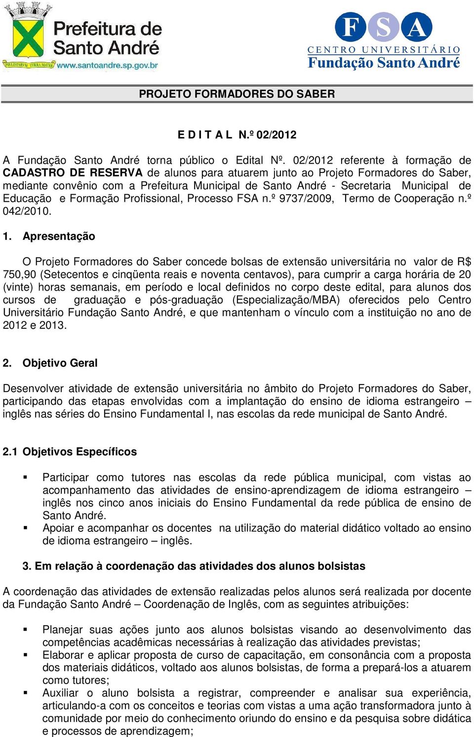 Educação e Formação Profissional, Processo FSA n.º 9737/2009, Termo de Cooperação n.º 042/2010. 1.