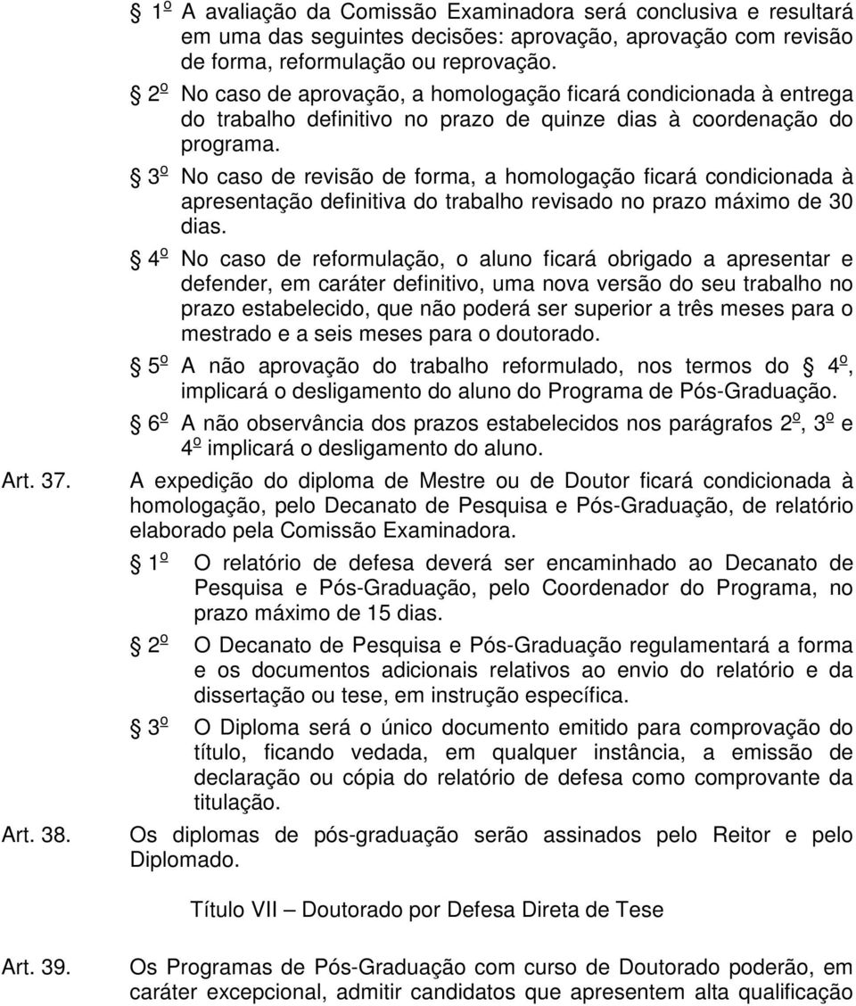 3 o No caso de revisão de forma, a homologação ficará condicionada à apresentação definitiva do trabalho revisado no prazo máximo de 30 dias.