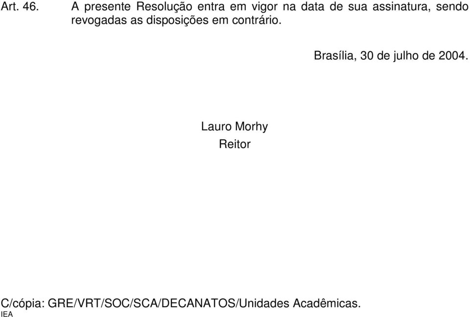 assinatura, sendo revogadas as disposições em contrário.