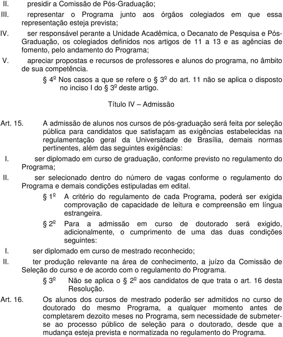 apreciar propostas e recursos de professores e alunos do programa, no âmbito de sua competência. Art. 15. 4 o Nos casos a que se refere o 3 o do art.