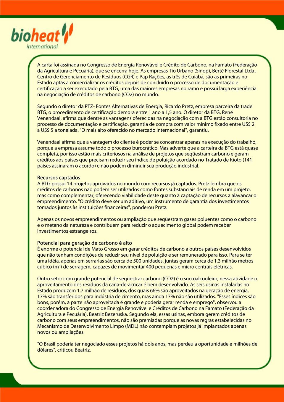 a ser executado pela BTG, uma das maiores empresas no ramo e possui larga experiência na negociação de créditos de carbono (CO2) no mundo.