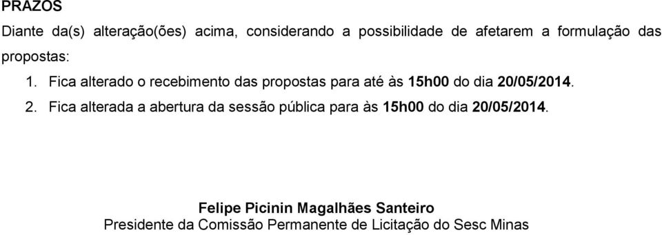 Fica alterado o recebimento das propostas para até às 15h00 do dia 20