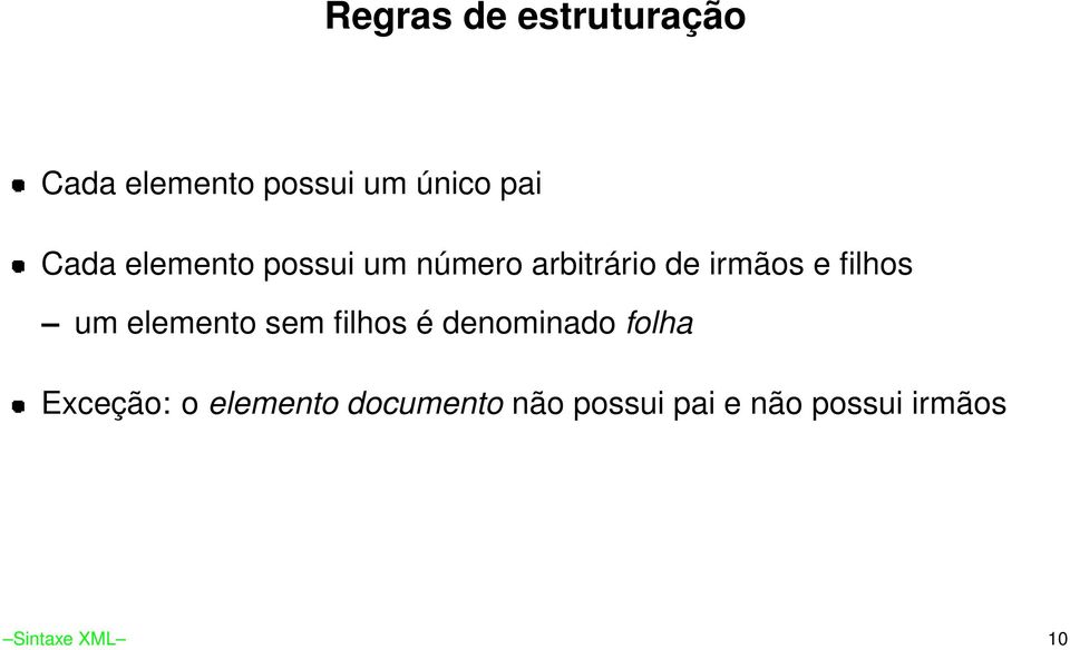 filhos um elemento sem filhos é denominado folha Exceção: o