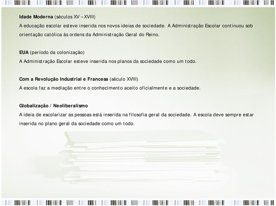 EUA (período da colonização) A Administração Escolar esteve inserida nos planos da sociedade como um todo.