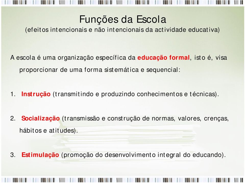 1. Instrução (transmitindo i e produzindo d conhecimentos e técnicas). 2.