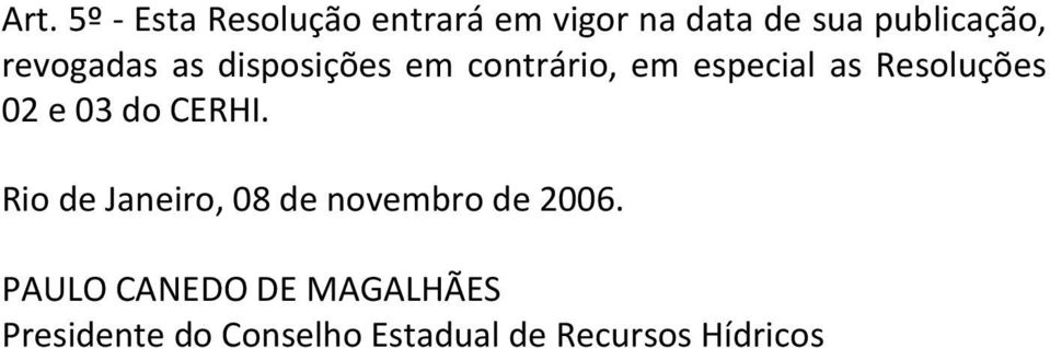 Resoluções 02 e 03 do CERHI. Rio de Janeiro, 08 de novembro de 2006.