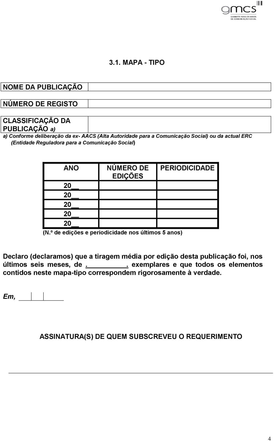 º de edições e periodicidade nos últimos 5 anos) PERIODICIDADE Declaro (declaramos) que a tiragem média por edição desta publicação foi, nos