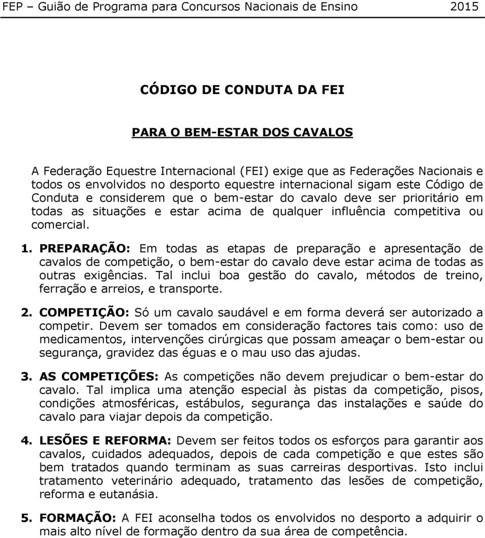 PREPARAÇÃO: Em todas as etapas de preparação e apresentação de cavalos de competição, o bem-estar do cavalo deve estar acima de todas as outras exigências.