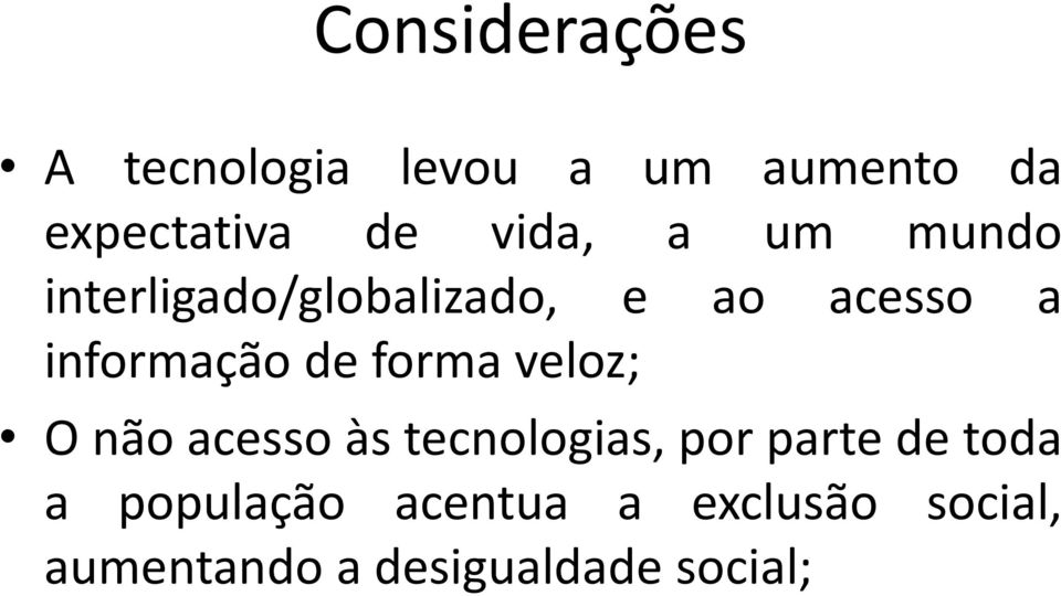 de forma veloz; O não acesso às tecnologias, por parte de toda a