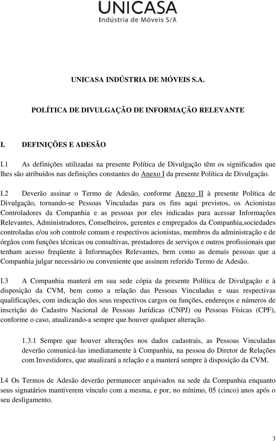 da presente Política de Divulgação. I.