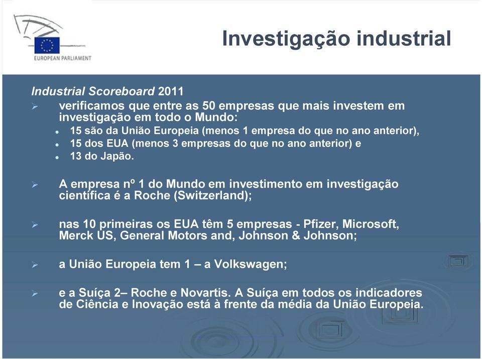 A empresa nº 1 do Mundo em investimento em investigação científica é a Roche (Switzerland); nas 10 primeiras os EUA têm 5 empresas - Pfizer, Microsoft, Merck