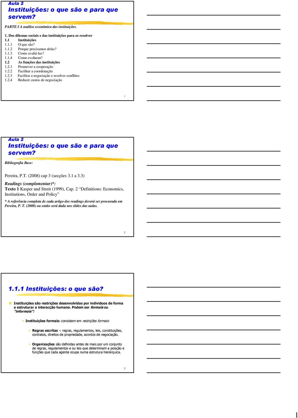 Bibliografia Base: Pereira, P.T. (2008) cap 3 (secções 3.1 a 3.3) Readings (complementar)*: Texto 1 Kasper and Streit (1999), Cap.