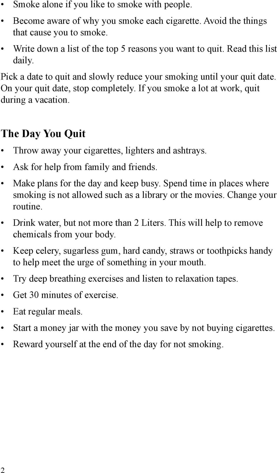 The Day You Quit Throw away your cigarettes, lighters and ashtrays. Ask for help from family and friends. Make plans for the day and keep busy.