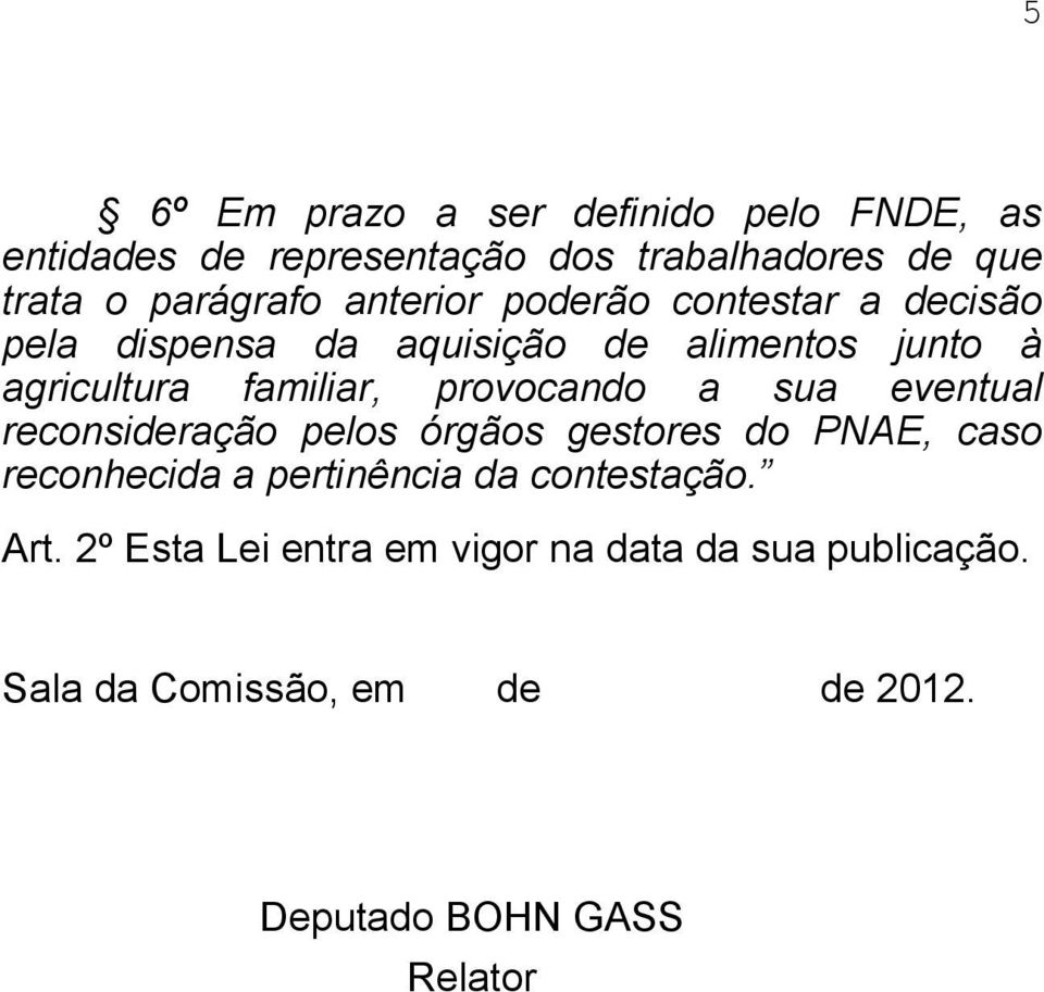 provocando a sua eventual reconsideração pelos órgãos gestores do PNAE, caso reconhecida a pertinência da