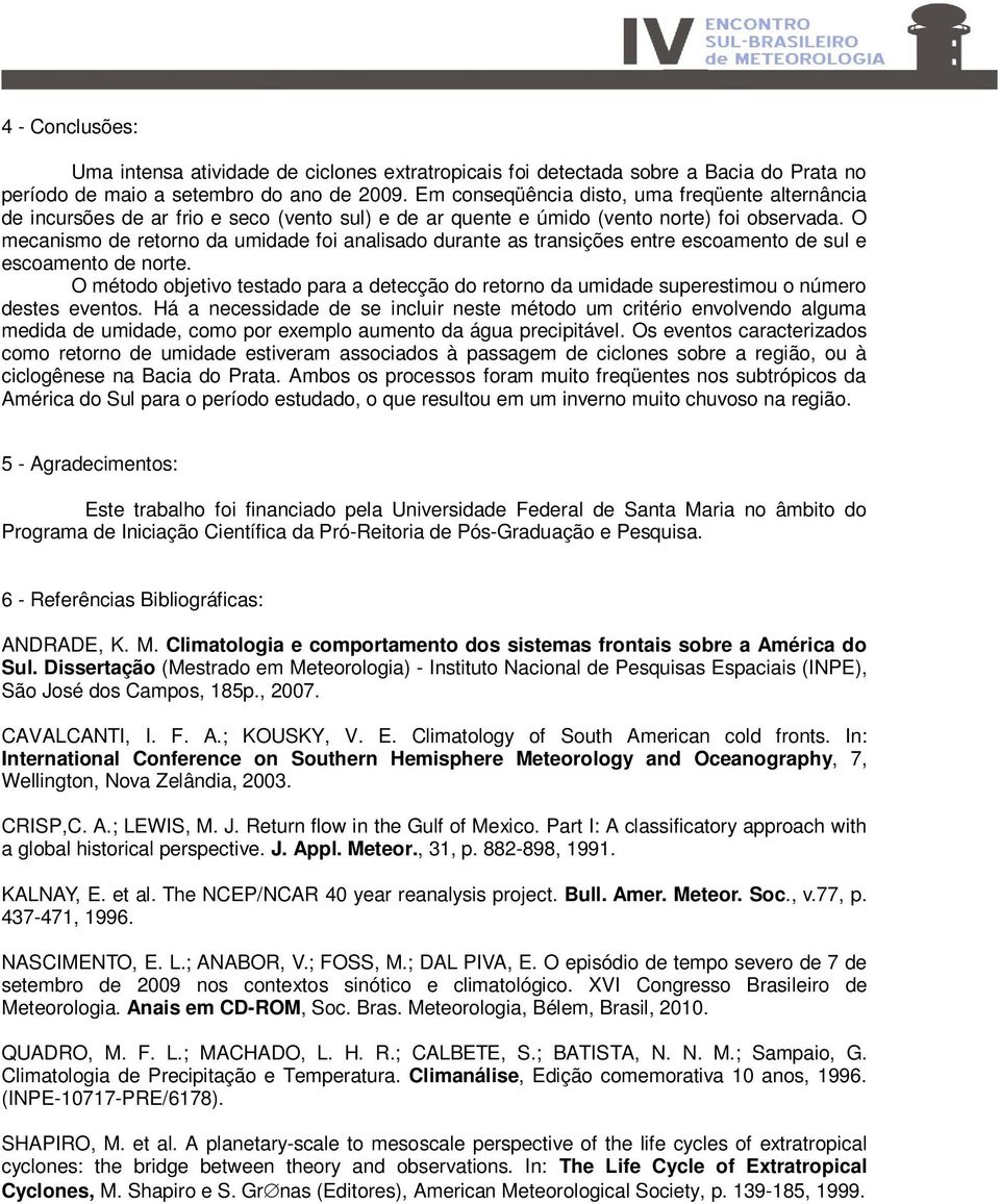 O mecanismo de retorno da umidade foi analisado durante as transições entre escoamento de sul e escoamento de norte.