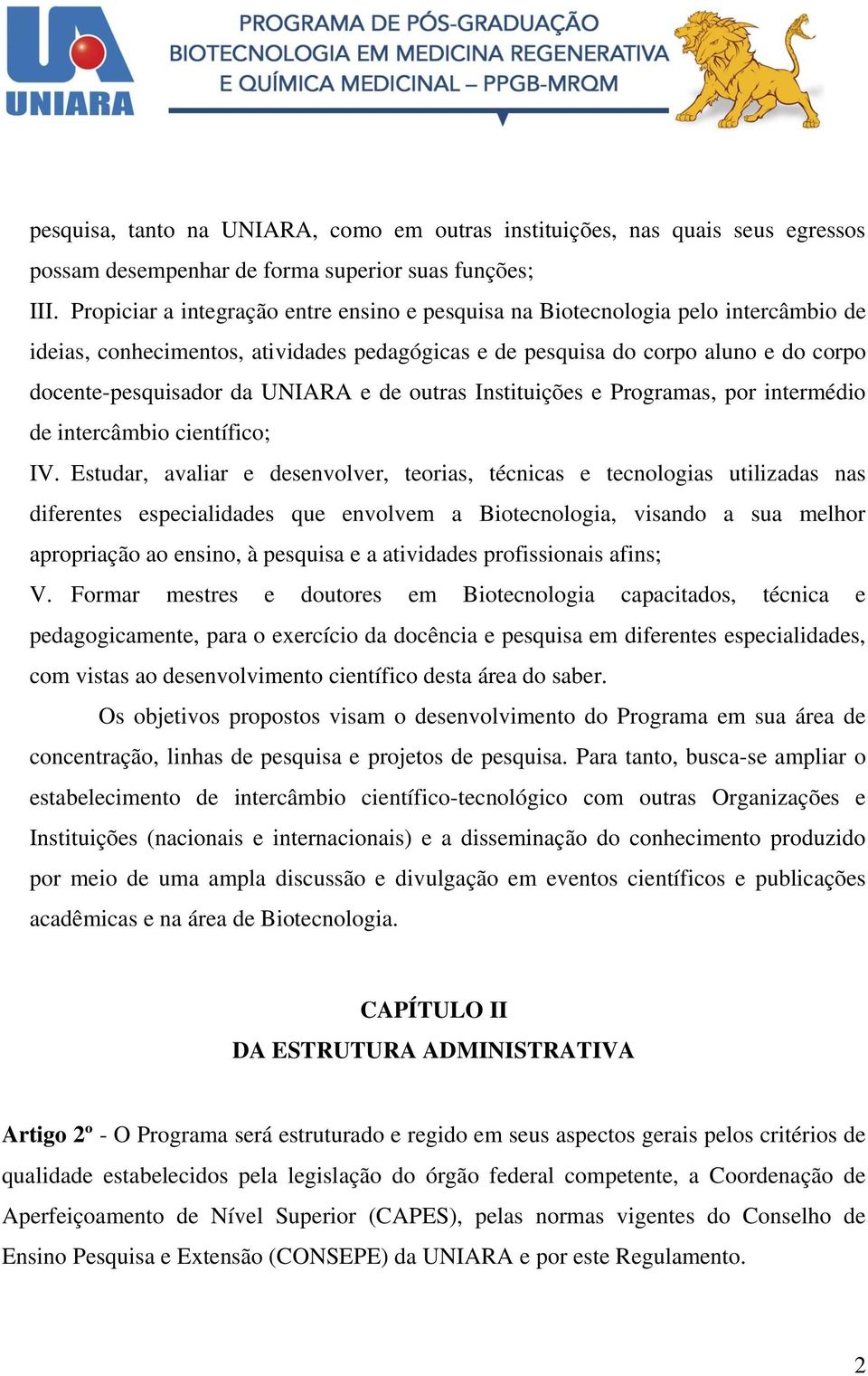 e de outras Instituições e Programas, por intermédio de intercâmbio científico; IV.