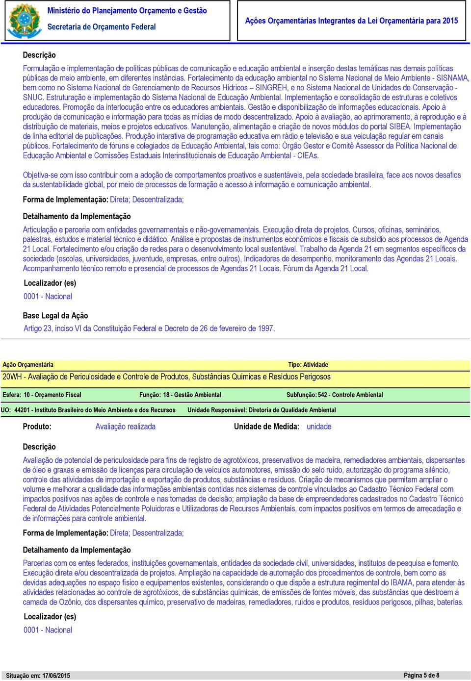 Conservação - SNUC. Estruturação e implementação do Sistema Nacional de Educação Ambiental. Implementação e consolidação de estruturas e coletivos educadores.