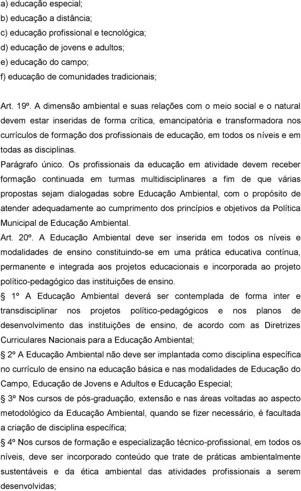 todos os níveis e em todas as disciplinas. Parágrafo único.