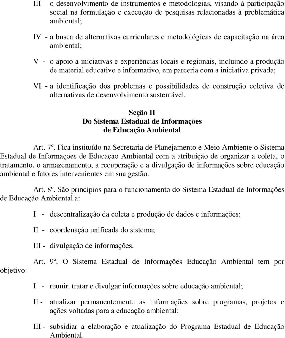 iniciativa privada; V a identificação dos problemas e possibilidades de construção coletiva de alternativas de desenvolvimento sustentável.