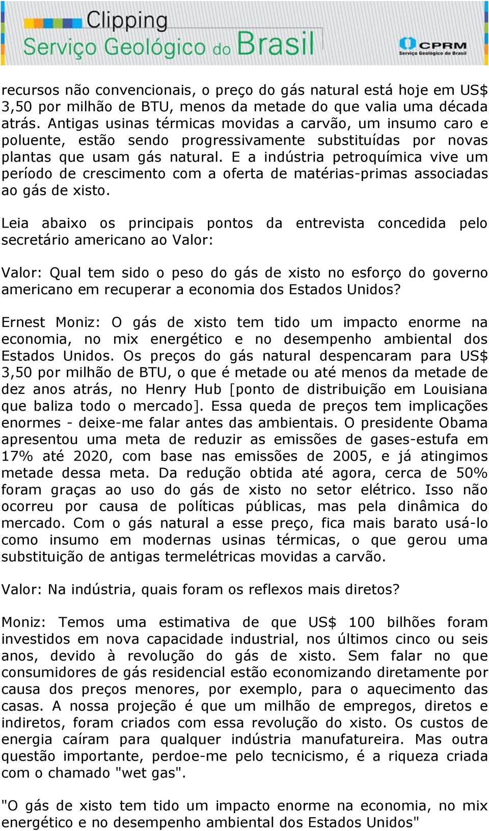 E a indústria petroquímica vive um período de crescimento com a oferta de matérias-primas associadas ao gás de xisto.