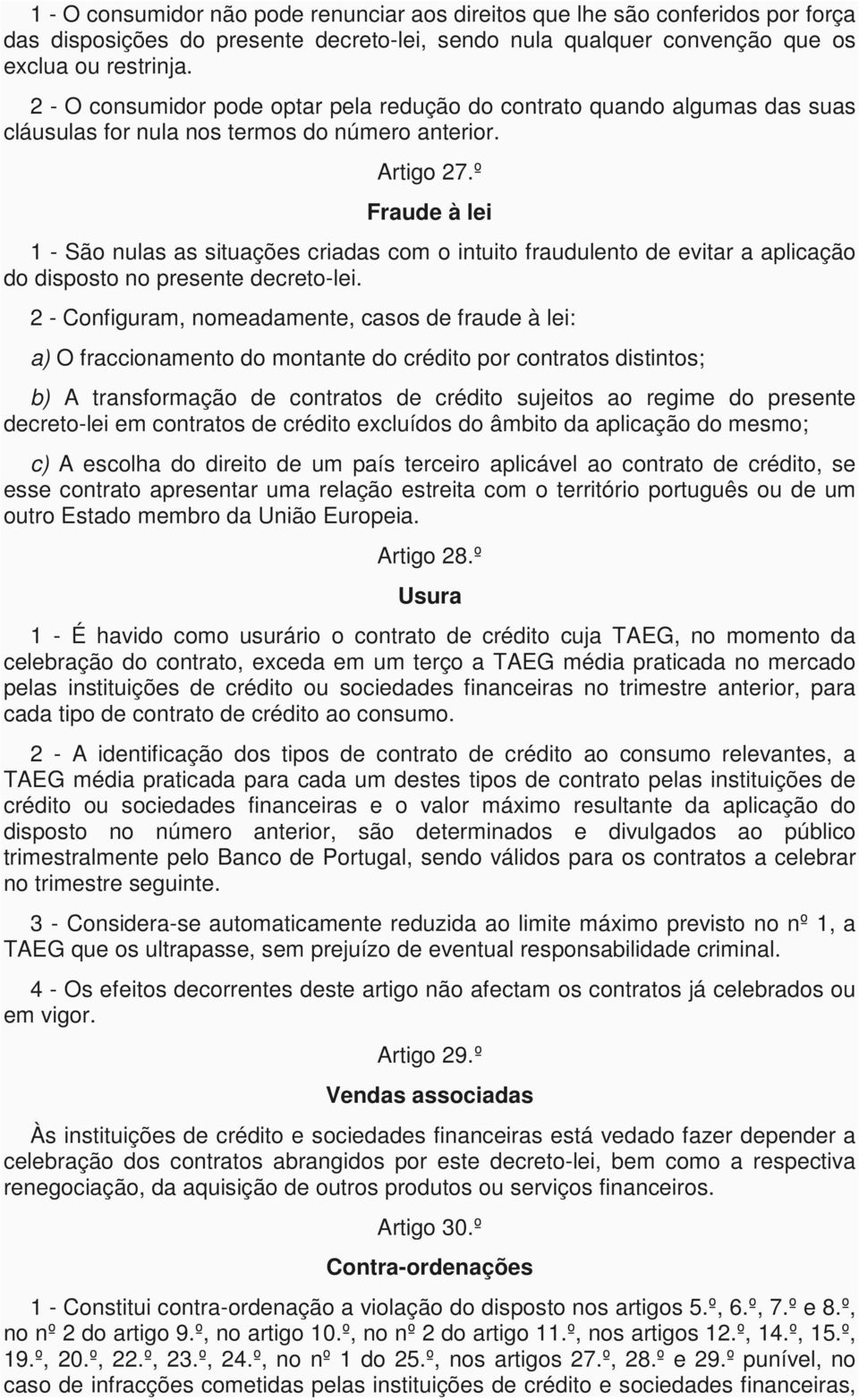 º Fraude à lei 1 - São nulas as situações criadas com o intuito fraudulento de evitar a aplicação do disposto no presente decreto-lei.