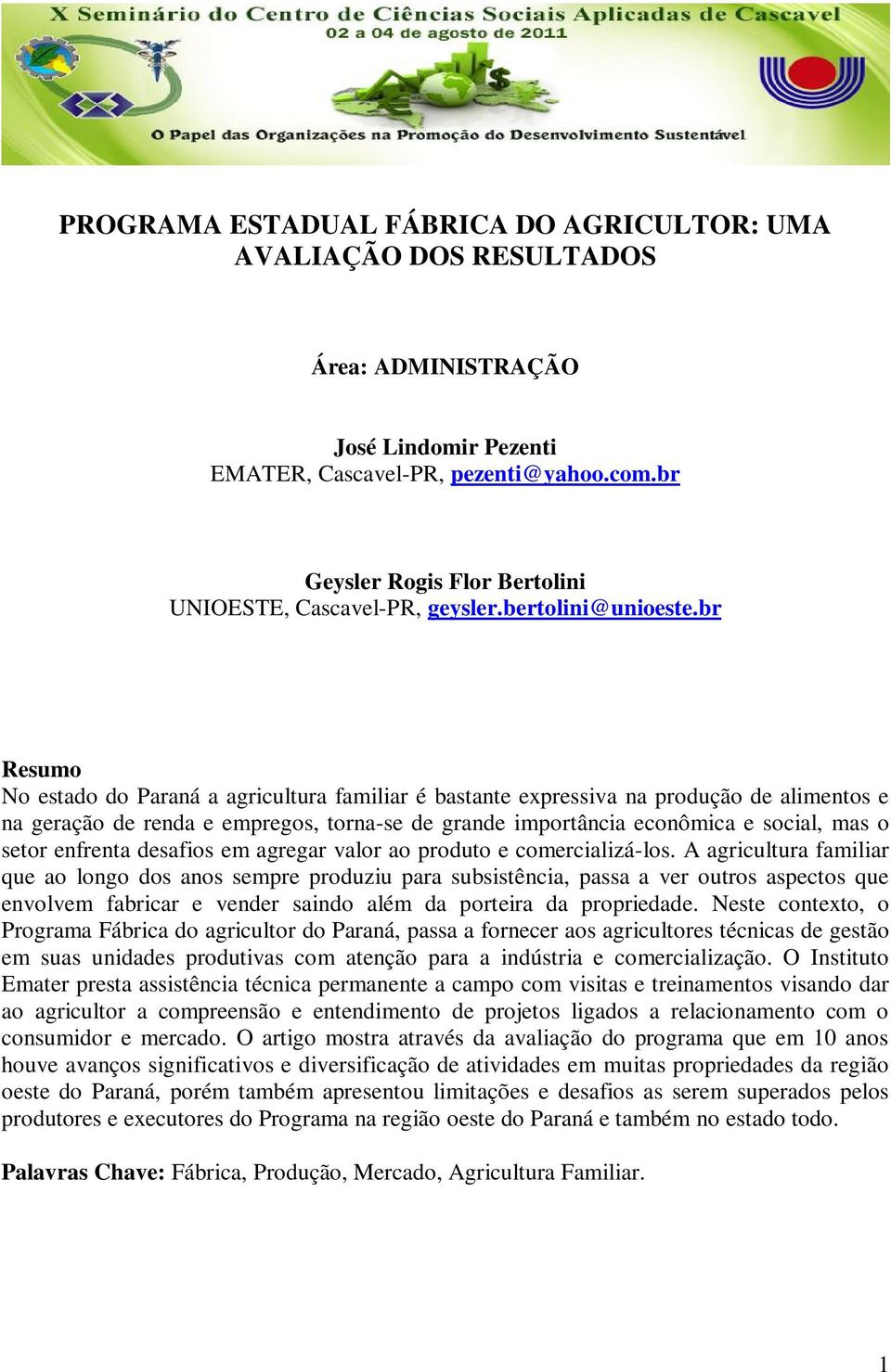 br Resumo No estado do Paraná a agricultura familiar é bastante expressiva na produção de alimentos e na geração de renda e empregos, torna-se de grande importância econômica e social, mas o setor