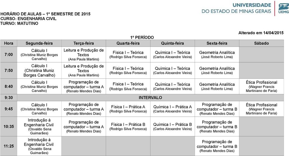 Civil (Osvaldo Sena Guimarães) computador turma A (Renato Mendes computador turma A (Renato Mendes Física I Prática A Física I Prática B Química I Teórica Química I Teórica Química I Teórica Química