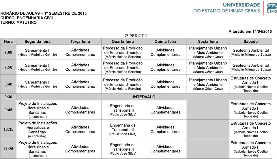 contratar) Projeto de Instalações Hidráulicas e Sanitárias (a contratar) Engenharia de Transporte II (Paulo José Silva) Engenharia de Transporte II (Paulo José Silva) Engenharia de Transporte II