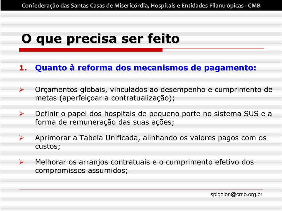 metas (aperfeiçoar a contratualização); Definir o papel dos hospitais de pequeno porte no sistema SUS e a