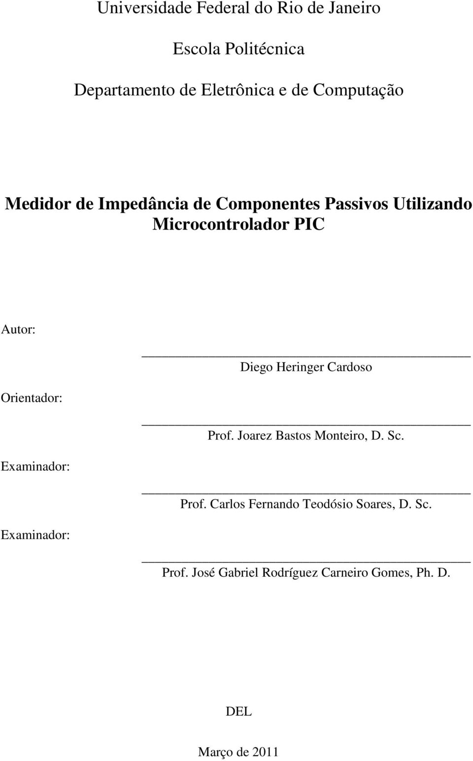 Orientador: Examinador: Examinador: Diego Heringer Cardoso Prof. Joarez Bastos Monteiro, D. Sc.