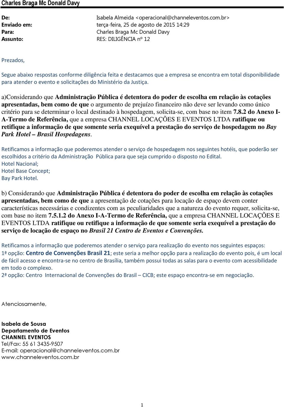 empresa se encontra em total disponibilidade para atender o evento e solicitações do Ministério da Justiça.