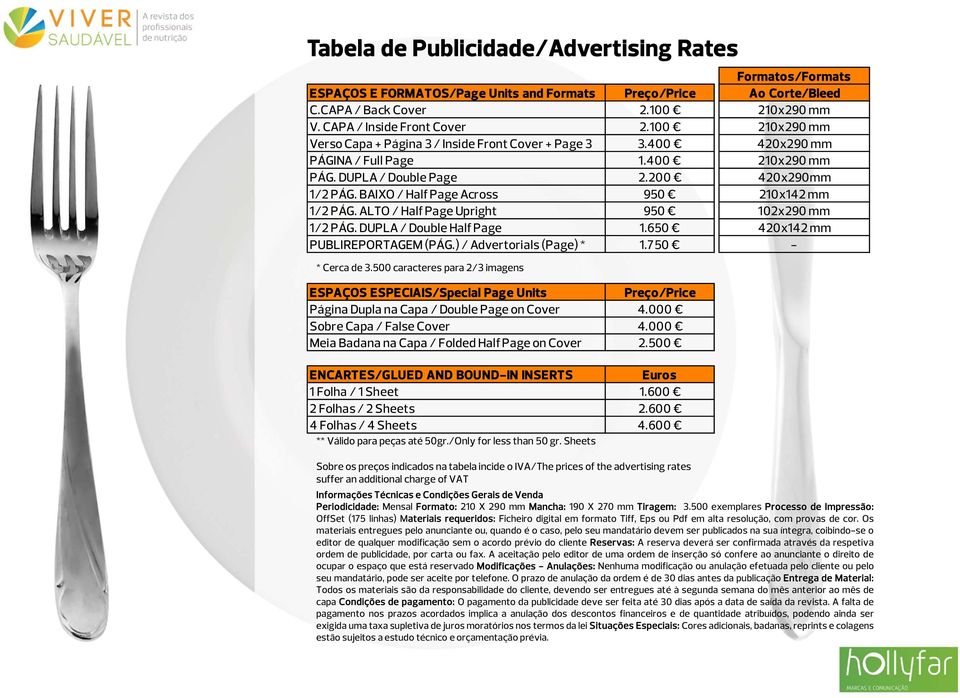 ALTO / Half Page Upright 950 1/2 PÁG. DUPLA / Double Half Page 1.650 PUBLIREPORTAGEM (PÁG.) / Advertorials (Page) * 1.750 * Cerca de 3.