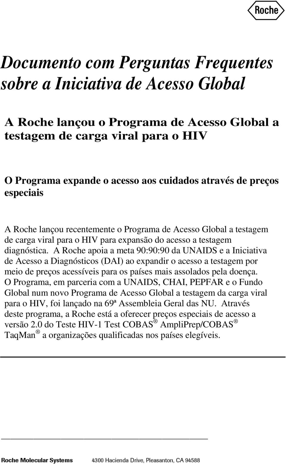 A Roche apoia a meta 90:90:90 da UNAIDS e a Iniciativa de Acesso a Diagnósticos (DAI) ao expandir o acesso a testagem por meio de preços acessíveis para os países mais assolados pela doença.