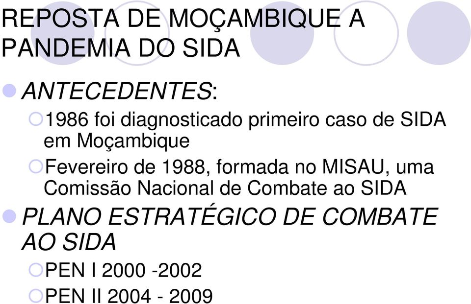 1988, formada no MISAU, uma Comissão Nacional de Combate ao SIDA