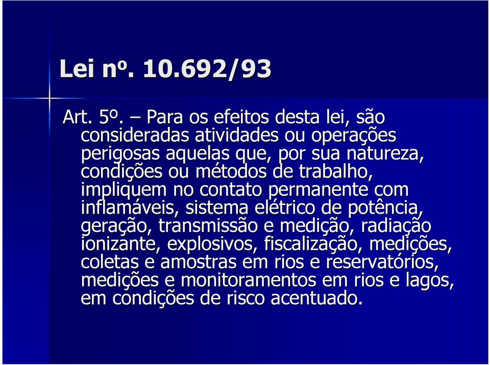 condições ou métodos de trabalho, impliquem no contato permanente com inflamáveis, sistema elétrico de potência,