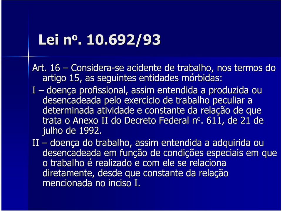 produzida ou desencadeada pelo exercício de trabalho peculiar a determinada atividade e constante da relação de que trata o Anexo II do