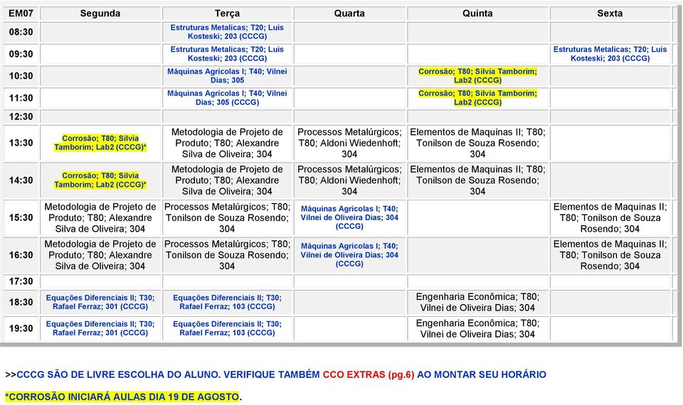 Processos Metalúrgicos; T80; Aldoni Wiedenhoft; Máquinas Agricolas I; T40; Vilnei de Oliveira Dias; (CCCG) Máquinas Agricolas I; T40; Vilnei de Oliveira Dias; (CCCG) Tamborim; Lab2 (CCCG) Tamborim;