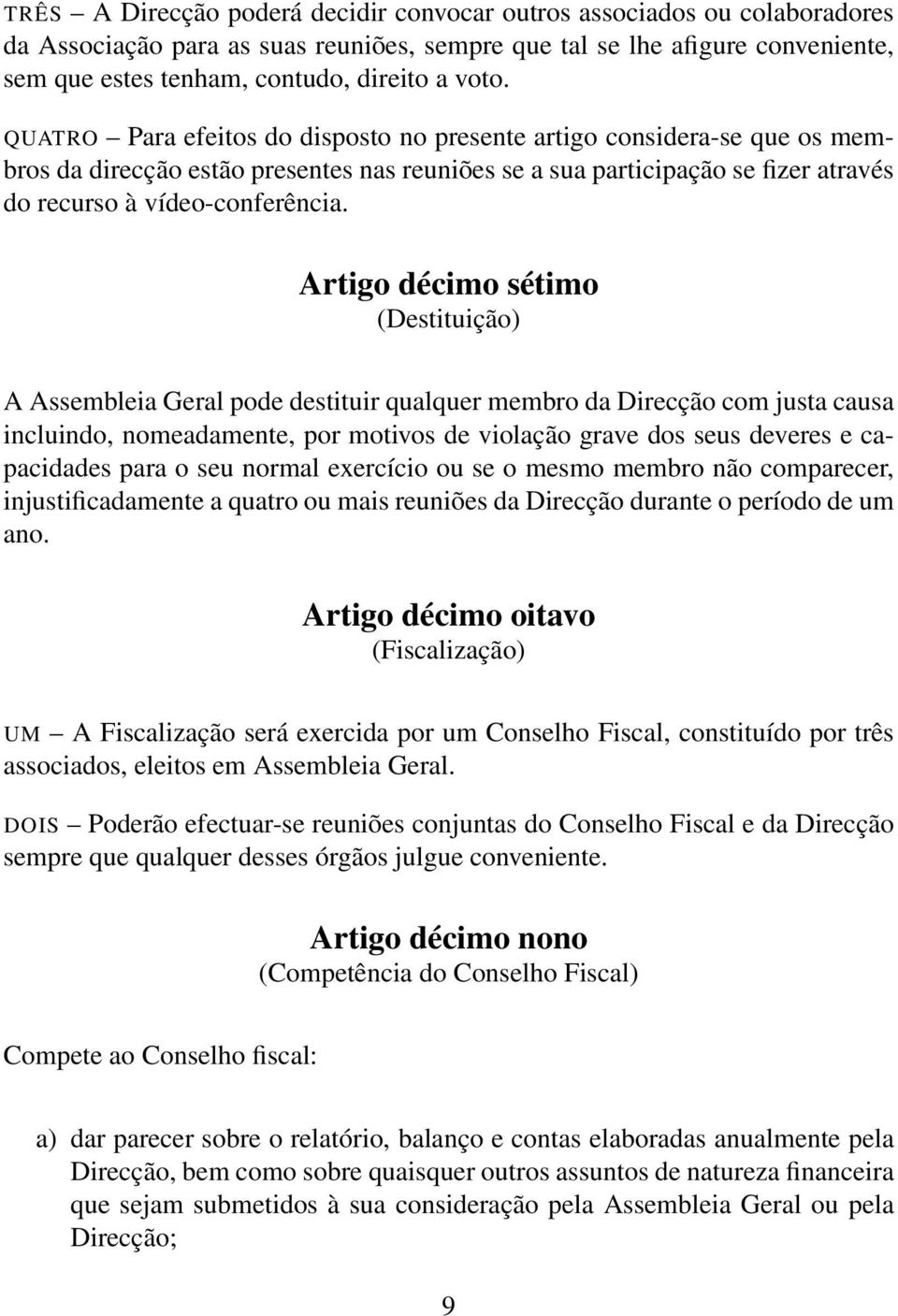 Artigo décimo sétimo (Destituição) A Assembleia Geral pode destituir qualquer membro da Direcção com justa causa incluindo, nomeadamente, por motivos de violação grave dos seus deveres e capacidades