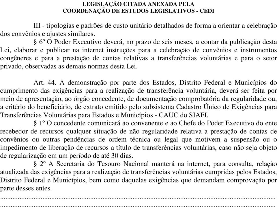 prestação de contas relativas a transferências voluntárias e para o setor privado, observadas as demais normas desta Lei. Art. 44.