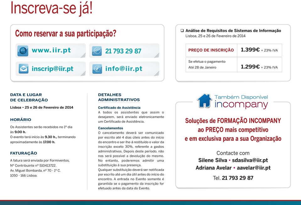 299 + 23% IVA DATA E LUGAR DE CELEBRAÇÃO Lisboa 25 e 26 de Fevereiro de 2014 HORÁRIO Os Assistentes serão recebidos no 1º dia às 9.00 h. O evento terá início às 9.30 h.