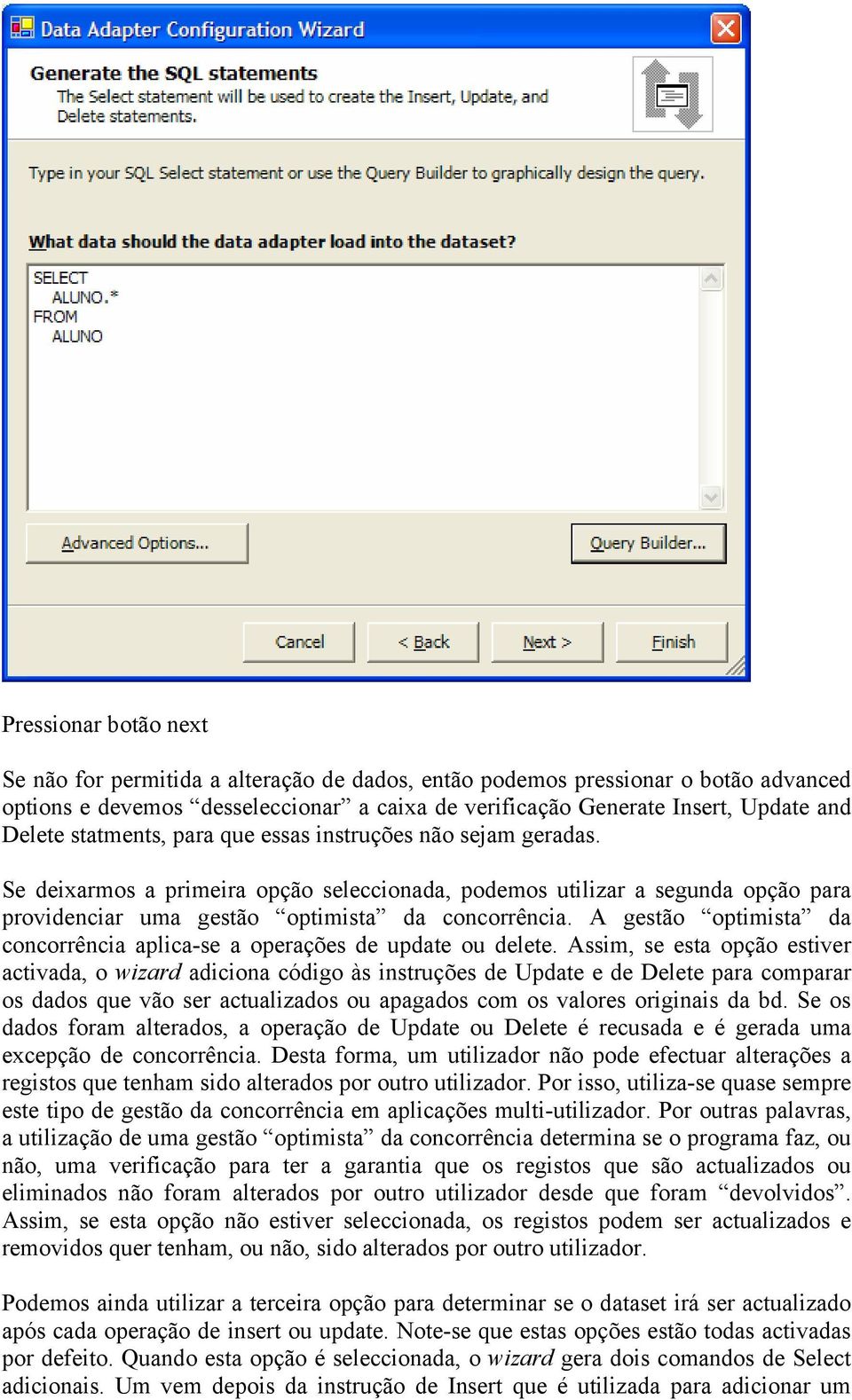 A gestão optimista da concorrência aplica-se a operações de update ou delete.