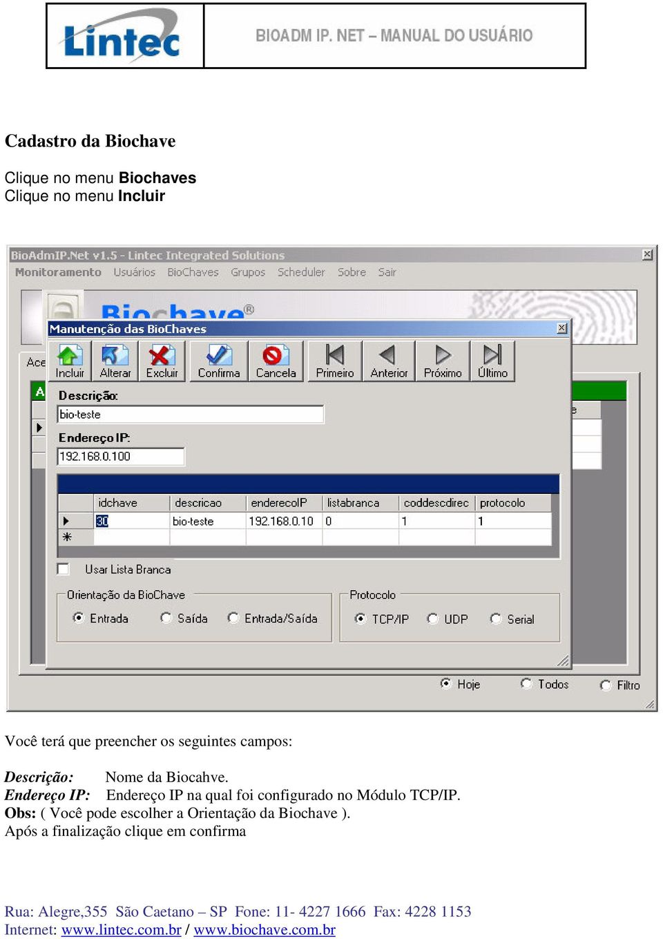 Endereço IP: Endereço IP na qual foi configurado no Módulo TCP/IP.